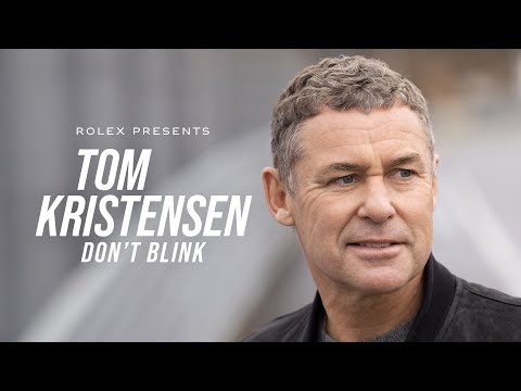 Rolex presents: Tom Kristensen – Don’t Blink