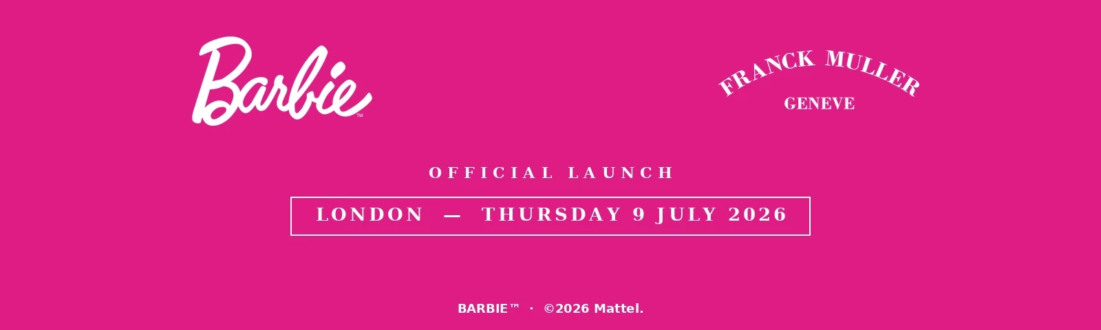 Barbie x Franck Muller Geneve - Official Launch London Thursday 9 July 2026